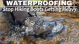 Waterproofing Hiking boots, Does it MATTER?