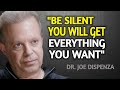 BE SILENT And Act As If You Have NOTHING To Lose - Joe Dispenza Motivation