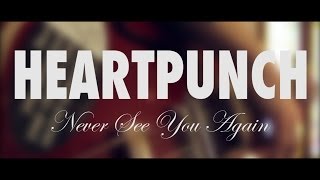HeartPunch - Never See You Again (Official Music Video)