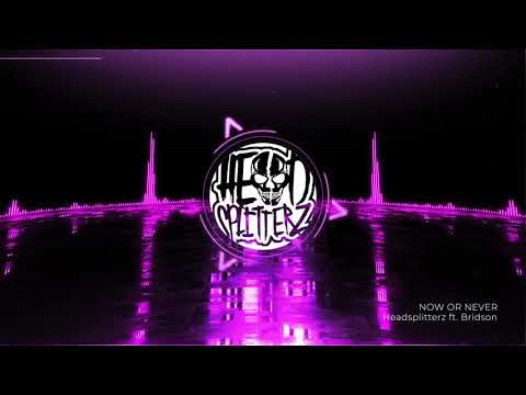 Headsplitterz ft. Bridson - Now Or Never (Original Mix)