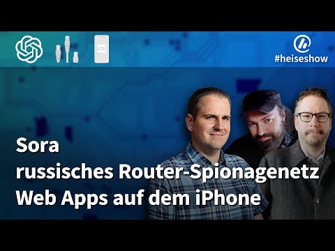 Video Thumbnail: #heiseshow: Sora, russisches Router-Spionagenetz, Web Apps auf dem iPhone