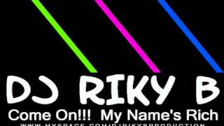 Dj Riky B - Come On , My Name Is Rich 2009
