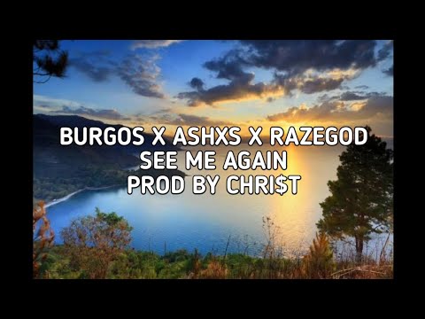 BURGOS X ASHXS X RAZEGOD - SEE ME AGAIN (PROD BY CHRI$T) Lyrics