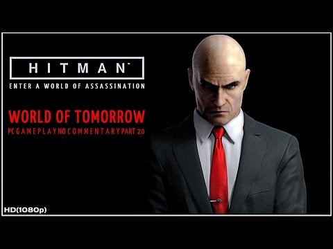 Hitman 2016 Walkthrough PART 20 - World of Tomorrow