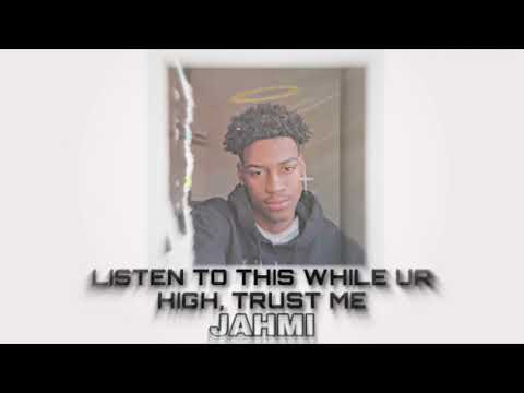 JAHMI- "LISTEN TO THIS WHILE UR HIGH, TRUST ME"