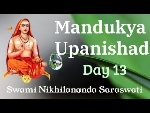 Mandukya Upanishad | Day 13 | Swami Nikhilananda Saraswati