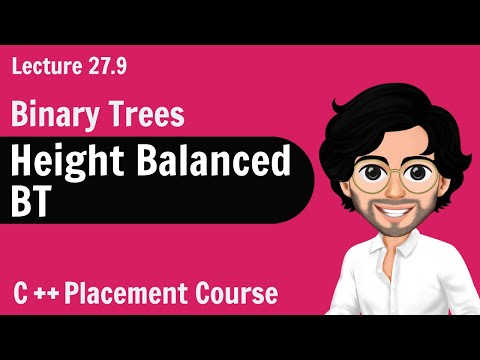 Height Balanced Binary Tree | C++ Placement Course | Lecture 27.9