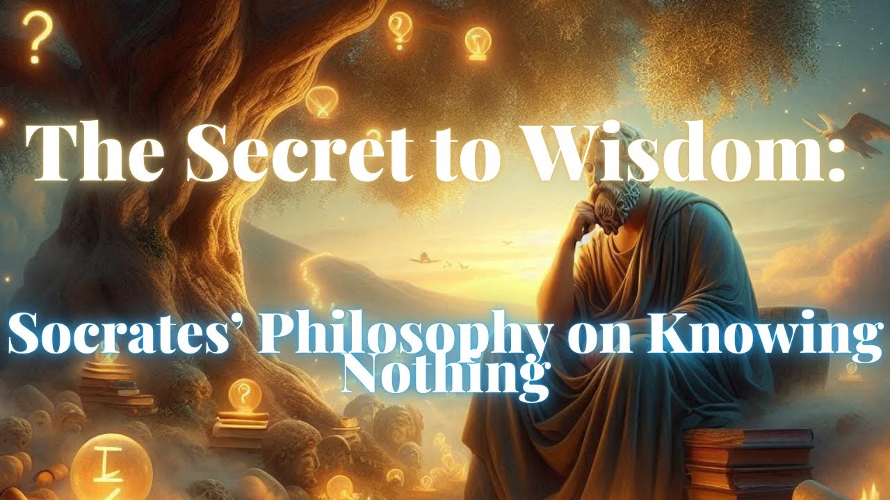 The Secret to Wisdom: Socrates’ Philosophy on Knowing Nothing