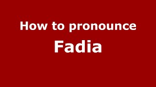 How to pronounce Fadia