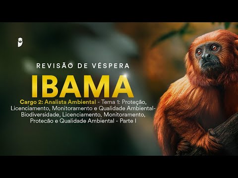 Revisão de Véspera IBAMA - Cargo 2: Analista Ambiental- Tema 1 - Parte I