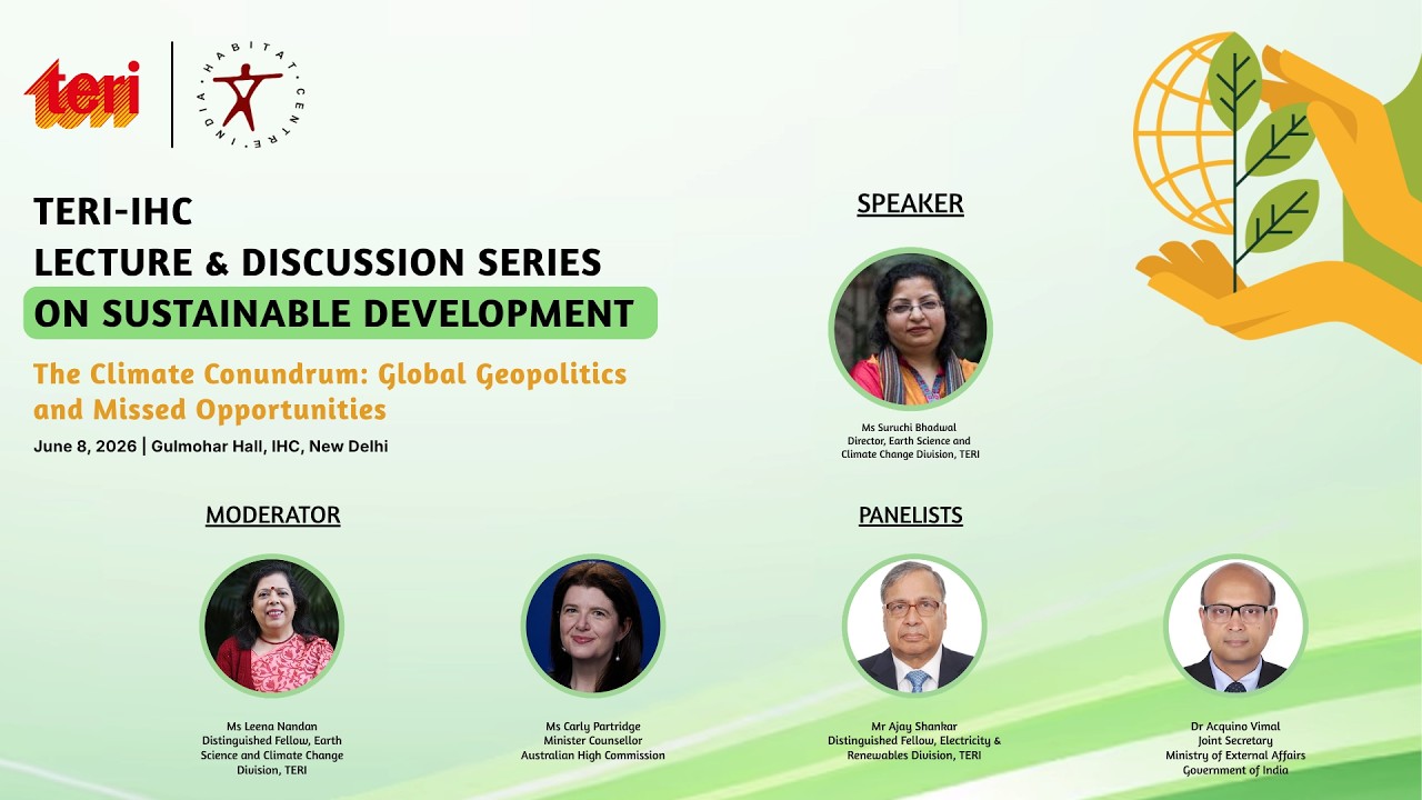 TERI–IHC Lecture Series (INAUGURAL) The Climate Conundrum: Global Geopolitics & Missed Opportunities