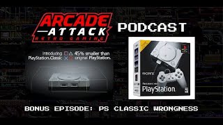 PlayStation / PS Classic Wrongness - Arcade Attack Bonus Podcast