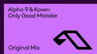 Alpha 9 & Koven - Only Good Mistake
