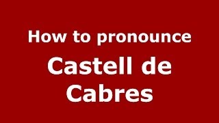 How to pronounce Castell De Cabres