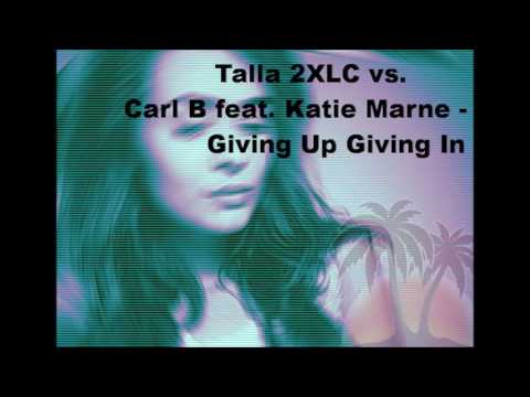 Talla 2XLC vs.  Carl B feat  Katie Marne - Giving Up Giving In