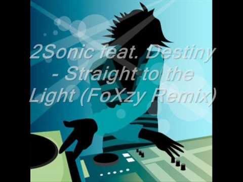 2Sonic feat. Destiny - Straight to the Light (FoXzy Remix)