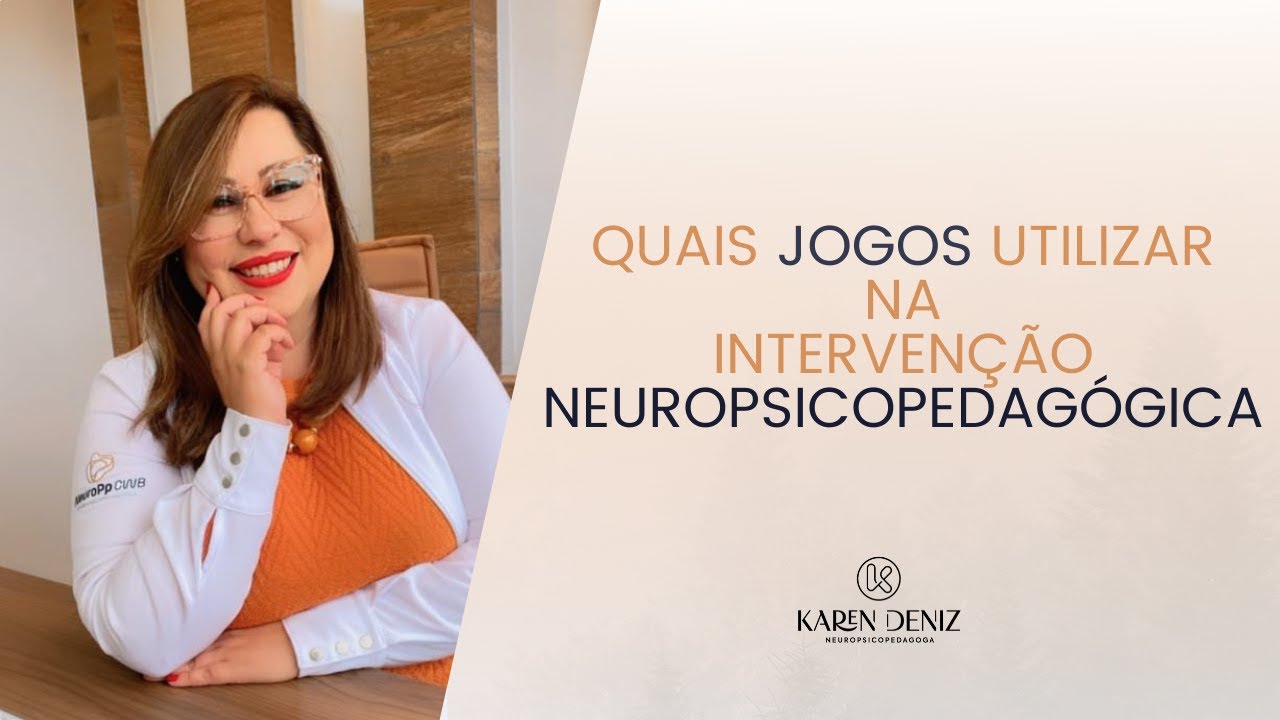 Quais Jogos utilizar na Intervenção Neuropsicopedagógica | KAREN DENIZ