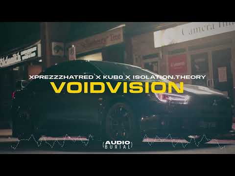 XPREZZZHATRED x KUB0 x ISOLATION.THEORY "VOIDVISION" 👁 | Audio Burial