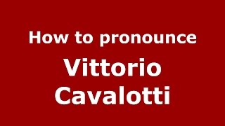 How to pronounce Vittorio Cavalotti