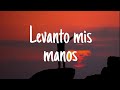 LEVANTO MIS MANOS SAMUEL HERNANDE LETRA OFICIAL