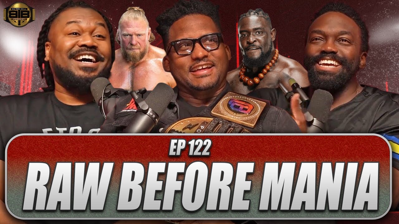 Ep122 “RAW BEFORE MANIA⁉️” #B4thebell🔔