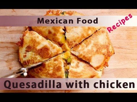Easy Mexican Food Recipes "Quesadilla with chicken" yum yum yummy