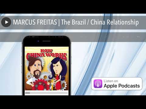 MARCUS FREITAS | The Brazil / China Relationship