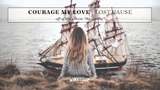 Courage My Love - Lost Cause