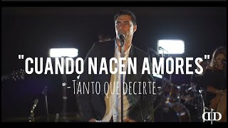 "CUANDO NACEN AMORES"/ Live session- Tanto que decirte