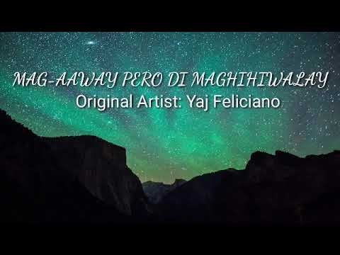 MAG-AAWAY PERO DI MAGHIHIWALAY by Yaj Feliciano