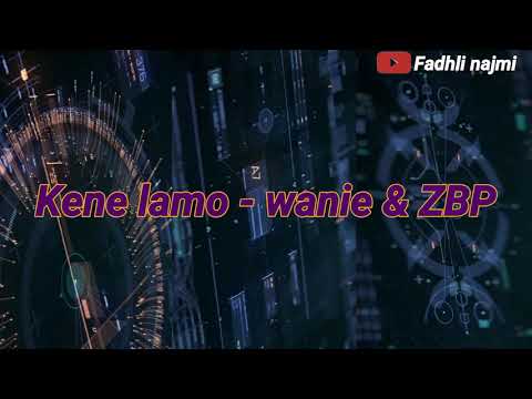 Kene lamo - wanie & ZBP lirik (Lyrics)
