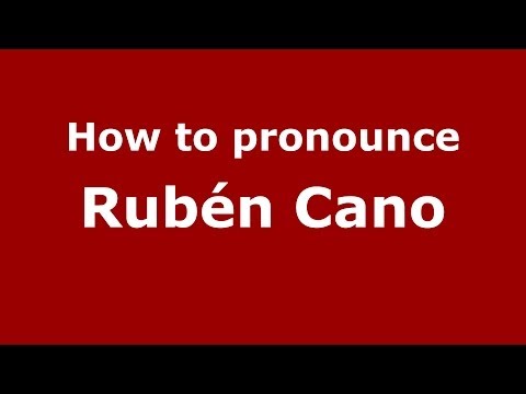 How to pronounce Rubén Cano