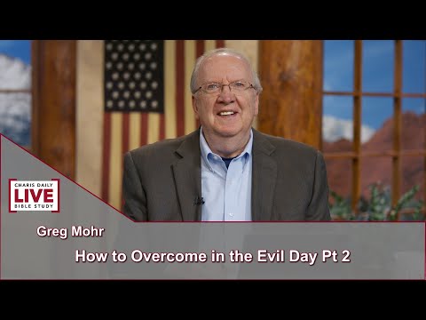 Charis Daily Live Bible Study: How to Overcome in the Evil Day Pt 2 - Greg Mohr - September 22, 2021