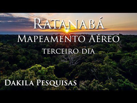 RATANABÁ 🌳 Mapeamento Aéreo da Cidade Perdida na Amazônia 🇧🇷 (Terceiro Dia)