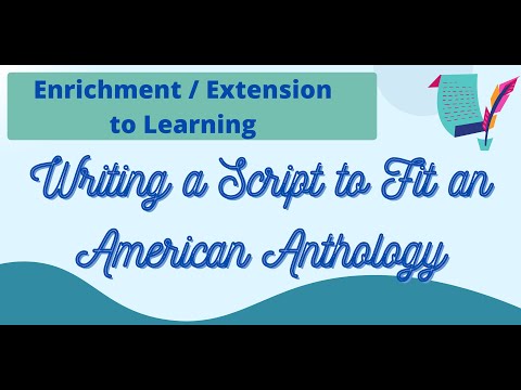 Enrichment / Extension Opportunity: Writing a Script to Fit an American Anthology