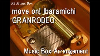 move on! Ibaramichi/GRANRODEO [Music Box] (Anime "Saiyuki Reload Blast" OP)