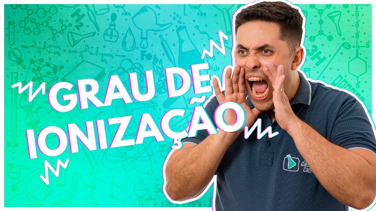 🧪 GRAU DE IONIZAÇÃO: DEFINITIVO!