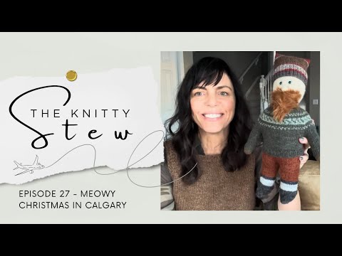 The Knitty Stew at home - EPISODE 27 - MEOWY Christmas from Calgary, Alberta, Canada