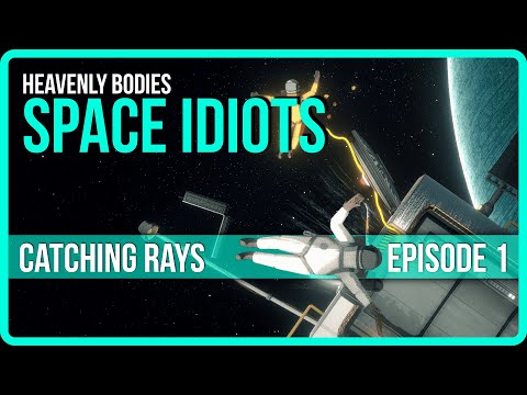 Space Idiots! Episode 1 - Catching Rays