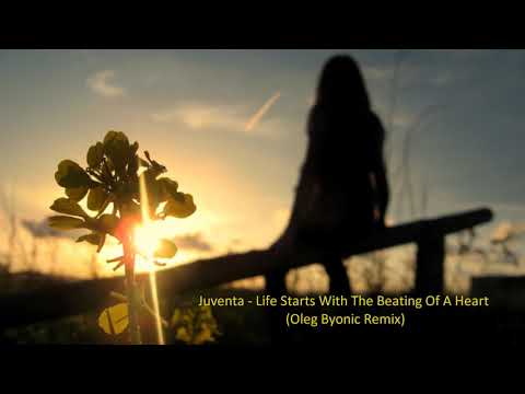Juventa -  Life Starts With The Beating Of A Heart (Oleg Byonic Remix)