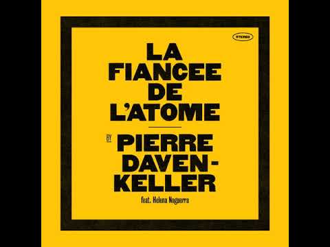 Pierre Daven-Keller  - La Fiancée de l'Atome - feat. Helena Noguerra