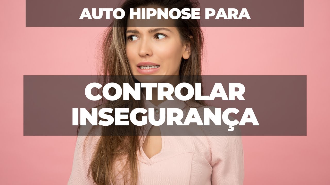 Auto Hipnose para controlar insegurança