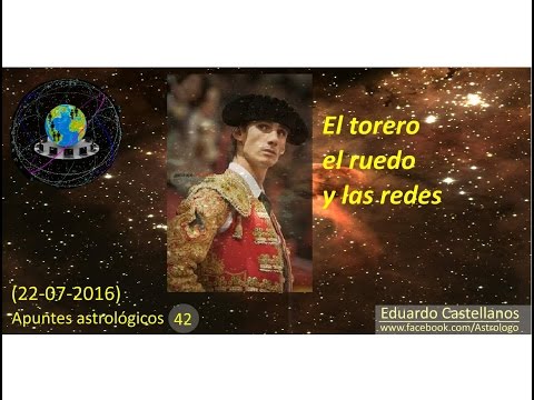 Apuntes astrológicos 42 (22 07 2016) - El torero, el ruedo y las redes