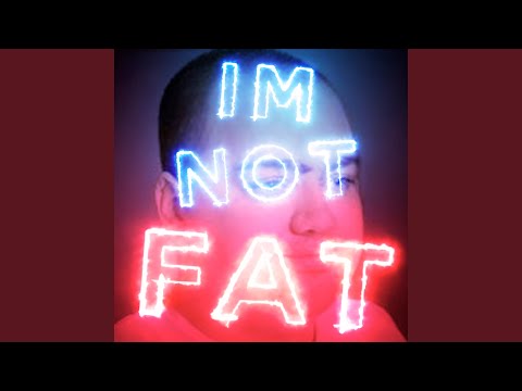 I'm Not Fat
