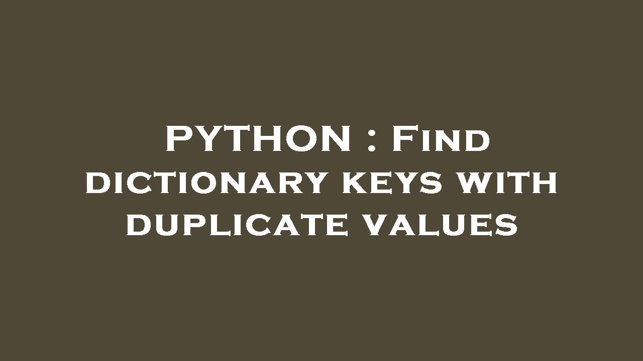 PYTHON : Find dictionary keys with duplicate values