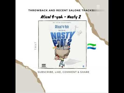 Atical 4-yoh - Nasty 2 (official audio) throwback and recent Salone 🇸🇱 tracks