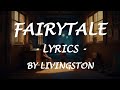 FAIRYTALE - (Lyrics) - by Livingston