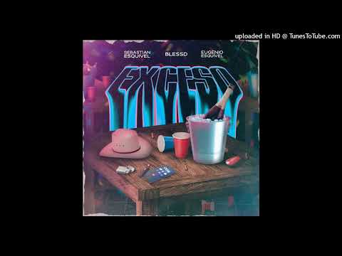 Sebastian Esquivel Ft Blessd y Eugenio Esquivel - EXCESO