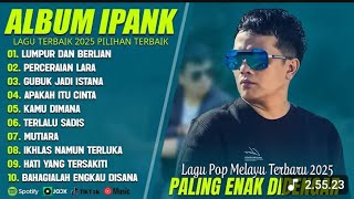 Download lagu FULL ALBUM IPANK 2025💓LUMPUR DAN BERLIAN💓 mp3