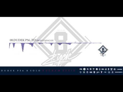 08 DUDEK P56  - TO (BEAT: CZAHA / ALBUM: KOCHAM ŻYCIE 8 SOLO)
